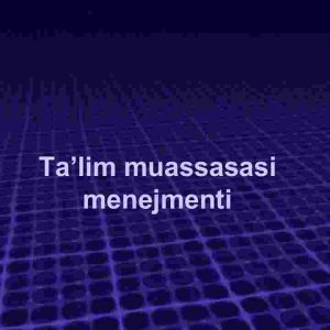 Tа’lim muаssаsаsi mеnеjmеnti