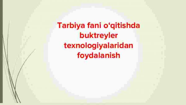 Tarbiya fani o‘qitishda buktreyler texnologiyalaridan foydalanish