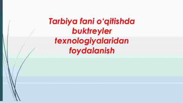 Tarbiya fani o‘qitishda buktreyler texnologiyalaridan foydalanish