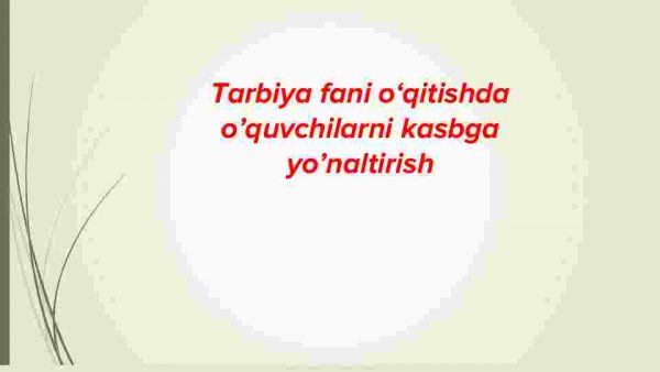 Tarbiya fani o‘qitishda o’quvchilarni kasbga yo’naltirish