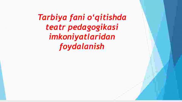 Tarbiya fani o‘qitishda teatr pedagogikasi imkoniyatlaridan foydalanish