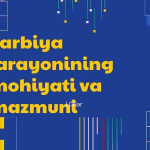 Tarbiya jarayonining mohiyati va mazmuni​