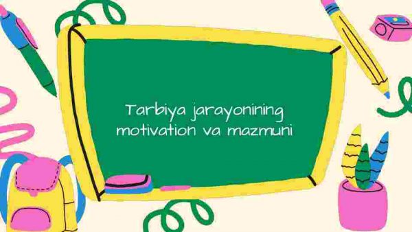 Tarbiya jarayonining motivation va mazmuni