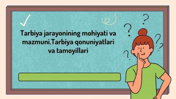 Tarbiya jarayonining mohiyati va mazmuni.Tarbiya qonuniyatlari va tamoyillari​
