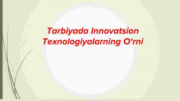 Tarbiyada innovatsion texnologiyalarning o‘rni