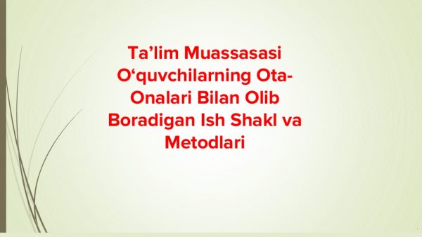 Ta’lim muassasasi o‘quvchilarning ota-onalari bilan olib boradigan ish shakl va metodlari