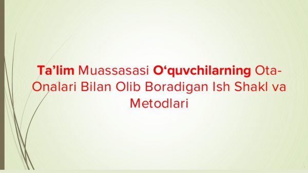 Ta’lim muassasasi o‘quvchilarning ota-onalari bilan olib boradigan ish shakl va metodlari