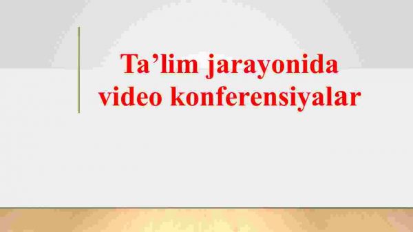 Ta’lim jarayonida video konferensiyalar