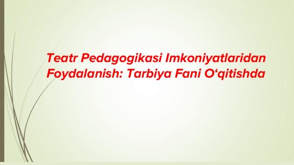 Teatr pedagogikasi imkoniyatlaridan foydalanish: Tarbiya fani o‘qitishda