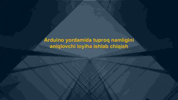 Arduino yordamida tuproq namligini aniqlovchi loyiha ishlab chiqish