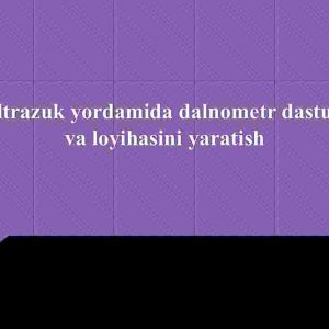 Ultrazuk yordamida dalnometr dasturi va loyihasini yaratish
