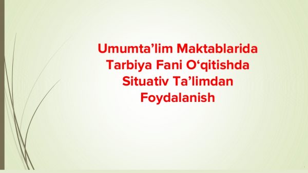 Umumta’lim maktablarida tarbiya fani o‘qitishda situativ ta’limdan foydalanish