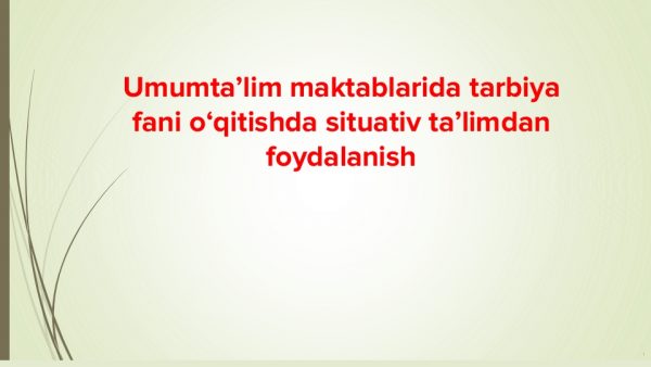 Umumta’lim maktablarida tarbiya fani o‘qitishda situativ ta’limdan foydalanish