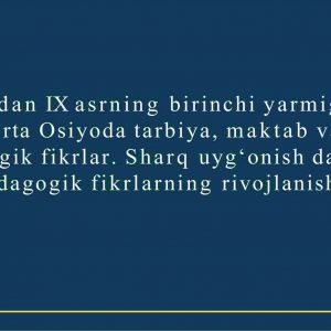VII asrdan IX asrning birinchi yarmigacha O‘rta Osiyoda tarbiya, maktab va pedagogik fikrlar. Sharq uyg‘onish davrida pedagogik fikrlarning rivojlanishi​