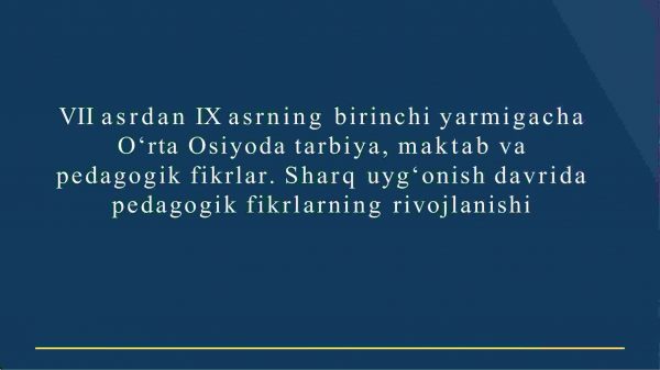 VII asrdan IX asrning birinchi yarmigacha O‘rta Osiyoda tarbiya, maktab va pedagogik fikrlar. Sharq uyg‘onish davrida pedagogik fikrlarning rivojlanishi​