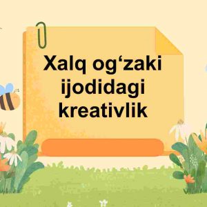 Xalq ogʻzaki ijodidagi kreativlik