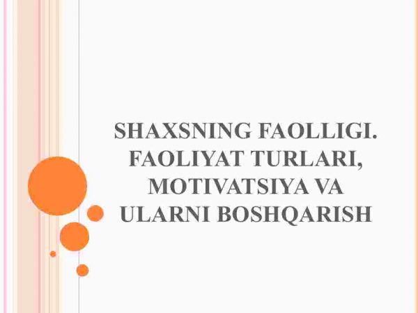 Shaxsning faolligi. Faoliyat turlari, motivatsiya va ularni boshqarish