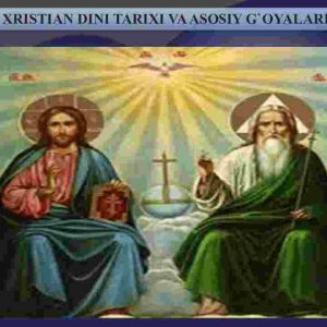 Xristian dini tarixi va asosiy g'oyalari