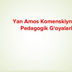 Yan Amos Komenskiyning pedagogik g‘oyalari