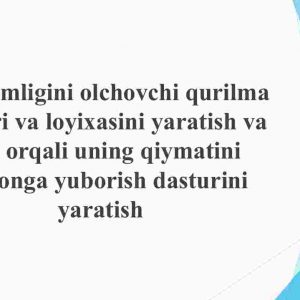 Yer namligini o'lchovchi qurilma dasturi va loyixasini yaratish va wifi orqali uning qiymatini telefonga yuborish dasturini yaratish