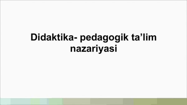 Didaktika- pedagogik taʼlim nazariyasi​