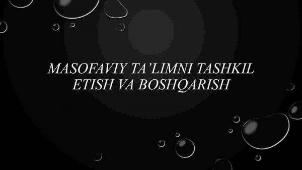 Masofaviy ta’limni tashkil etish va boshqarish