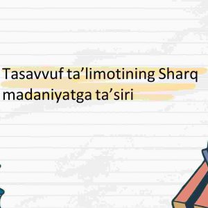 Tasavvuf taʼlimotining Sharq madaniyatga taʼsiri ​