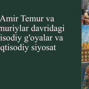Amir Temur va Temuriylar davridagi iqtisodiy g'oyalar va iqtisodiy siyosat