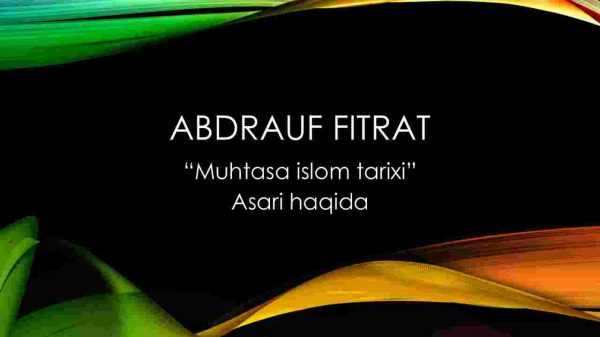 Abdrauf Fitrat ​“Muhtasa islom tarixi”​ asari haqida
