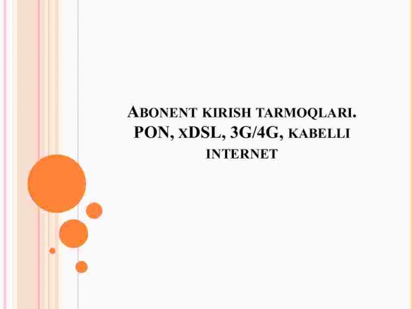 Abonent kirish tarmoqlari. PON, xDSL, 3G/4G, kabelli internet