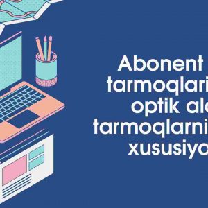 Abonent optik tarmoqlari. To'liq optik aloqa tarmoqlarni qurilish xususiyatlari