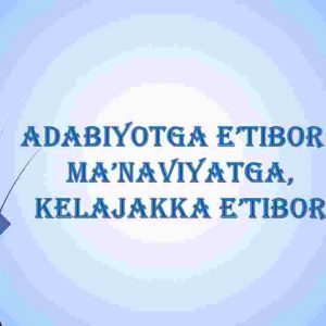 Adabiyotga e'tibor - ma'naviyatga, kelajakka e'tibor