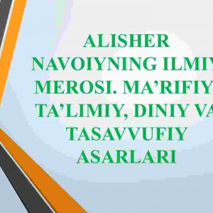 Alisher Navoiyning ilmiy merosi. Ma'rifiy - ta'limiy, diniy va tasavvufiy asarlari
