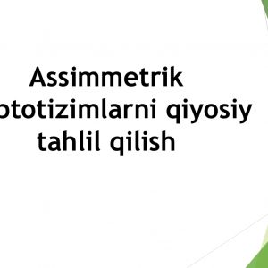 Assimmetrik kriptotizimlarni qiyosiy tahlil qilish