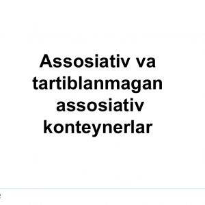 Assosiativ va tartiblanmagan​  assosiativ konteynerlar