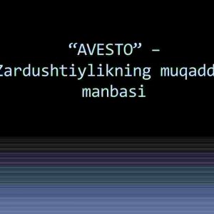 “Avesto” – Zardushtiylikning muqaddas​ manbasi