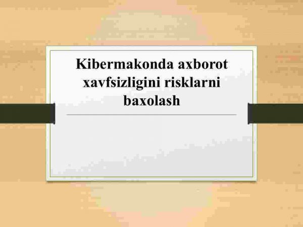 Kibermakonda axborot  xavfsizligini risklarni baxolash