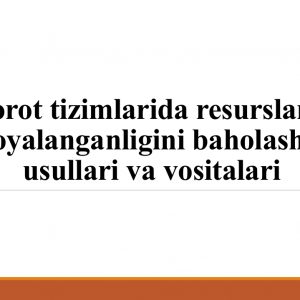 Axborot tizimlarida resurslarning himoyalanganligini baholashning usullari va vositalari