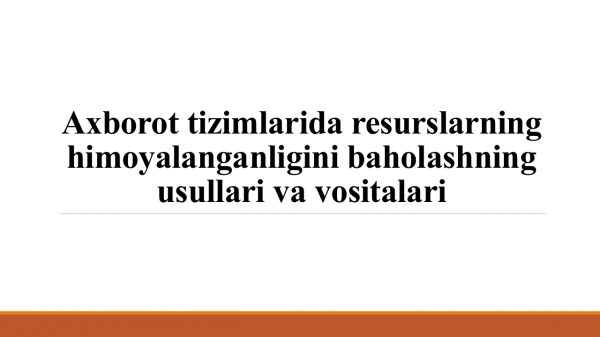 Axborot tizimlarida resurslarning himoyalanganligini baholashning usullari va vositalari