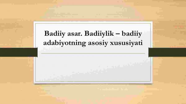 Badiiy asar. Badiiylik – badiiy adabiyotning asosiy xususiyati
