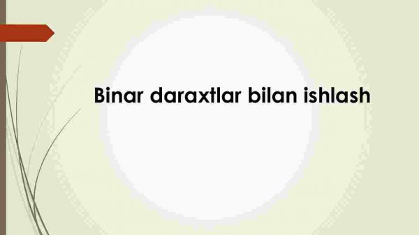 Binar daraxtlar bilan ishlash