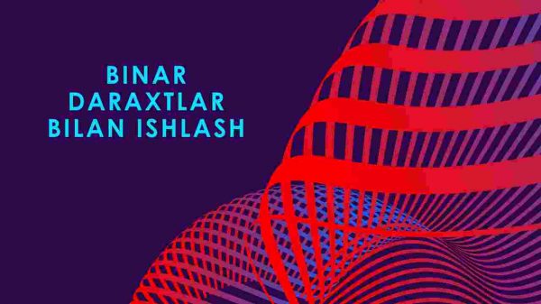 Binar daraxtlar bilan ishlash