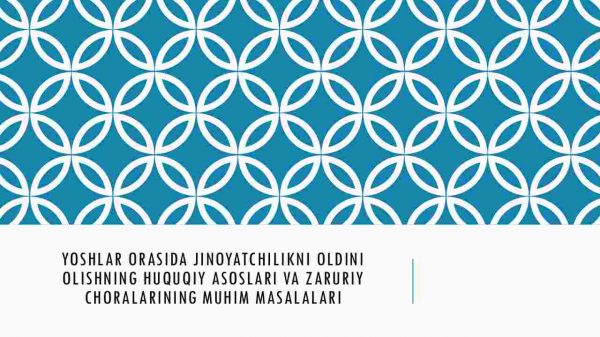 Yoshlar orasida jinoyatchilikni oldini olishning huquqiy asoslari va zaruriy choralarining muhim masalalari