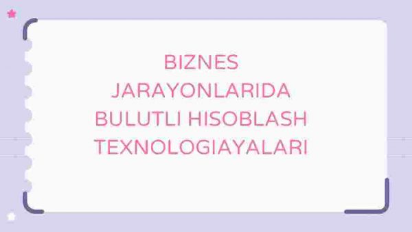 Biznes jarayonlarida bulutli hisoblash texnologiyalari