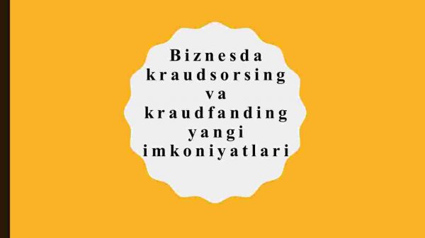 Biznesda kraudsorsing va kraudfanding yangi imkoniyatlari