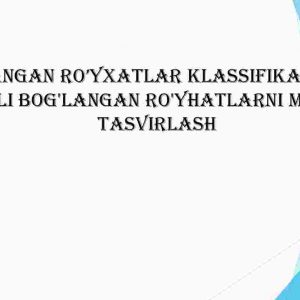 Bog'langan ro’yxatlar klassifikatsiyasi. Chiziqli bog'langan ro'yhatlarni mantiqiy tasvirlash