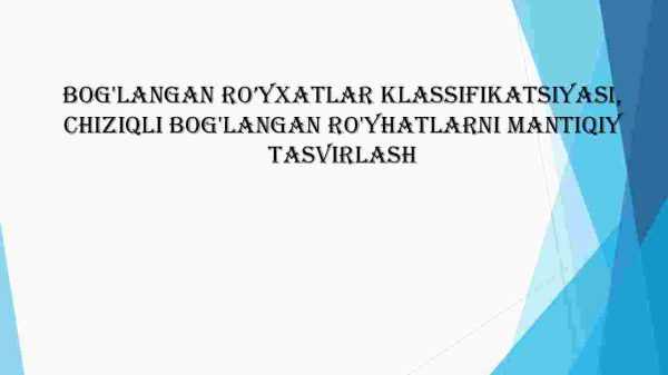 Bog'langan ro’yxatlar klassifikatsiyasi. Chiziqli bog'langan ro'yhatlarni mantiqiy tasvirlash