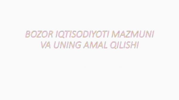Bozor iqtisodiyoti mazmuni va uning amal qilishi