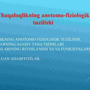Chaqaloqlikning anotomo-fiziologik tuzilishi