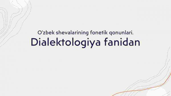 O'zbek shevalarining fonetik qonunlari.​ Dialektologiya fanidan - Image 2